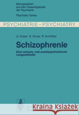 Schizophrenie: Verlaufs- Und Sozialpsychiatrische Langzeituntersuchungen an Den 1945 - 1959 in Bonn Hospitalisierten Schizophrenen Kr Huber, G. 9783642881398 Springer - książka