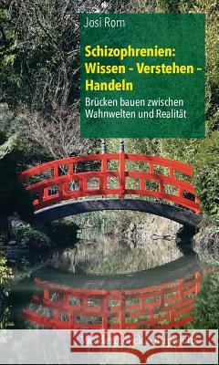 Schizophrenien: Wissen - Verstehen - Handeln: Brucken Bauen Zwischen Wahnwelten Und Realitat Rom, Josi 9783525462652 Vandehoeck & Rupprecht - książka