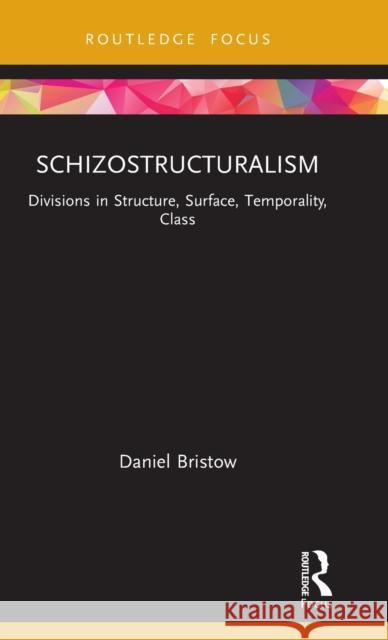 Schizostructuralism: Divisions in Structure, Surface, Temporality, Class Daniel Bristow 9781032027975 Routledge - książka