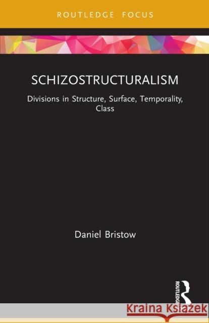 Schizostructuralism: Divisions in Structure, Surface, Temporality, Class Daniel Bristow 9781032058726 Routledge - książka