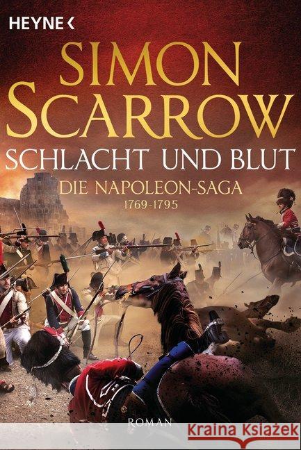 Schlacht und Blut : Die Napoleon-Saga 1769-1795. Roman Scarrow, Simon 9783453471726 Heyne - książka