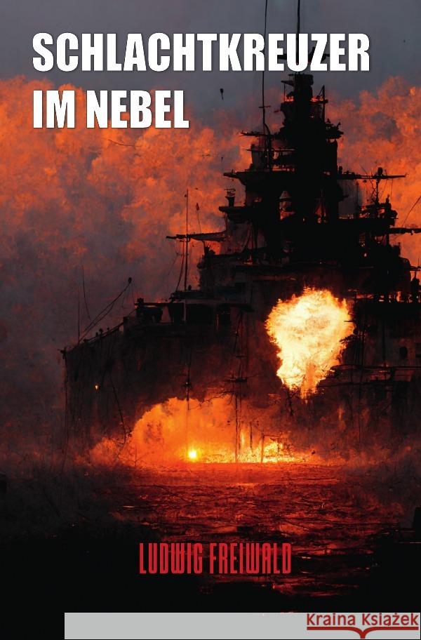 Schlachtkreuzer im Nebel Freiwald, Ludwig 9783756550685 epubli - książka