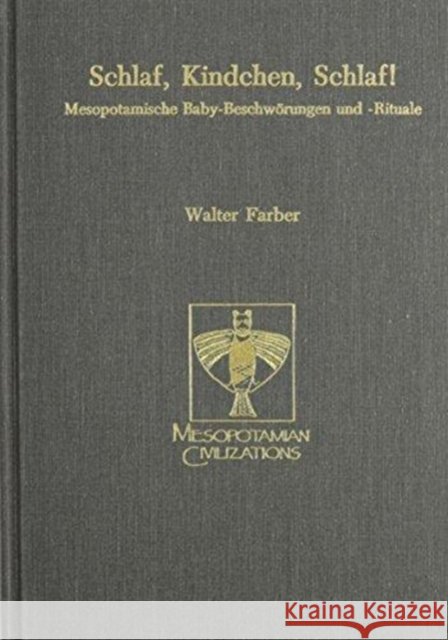 Schlaf, Kindchen, Schlaf!: Mesopotamische Baby-Beschworungen Und -Rituale Walter Farber 9780931464447 Eisenbrauns - książka
