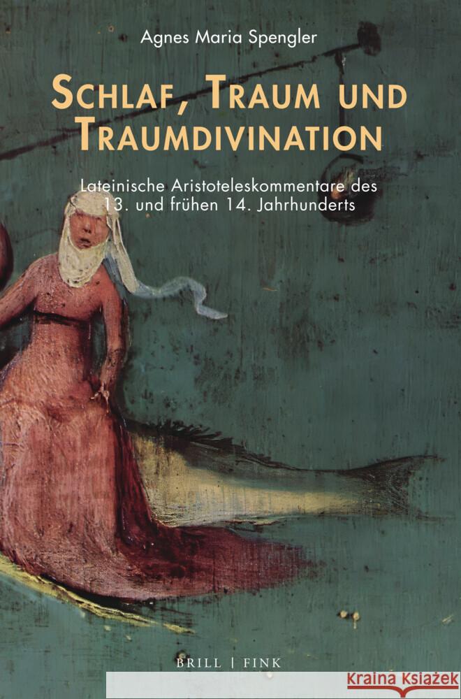 Schlaf, Traum und Traumdivination: Lateinische Aristoteleskommentare des 13. und frühen 14. Jahrhunderts Agnes Maria Spengler 9783770569113 Brill (JL) - książka