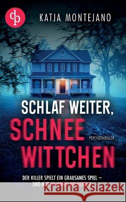 Schlaf weiter, Schneewittchen Ein d?sterer Psychothriller Katja Montejano 9783690903264 DP Verlag - książka