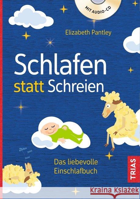 Schlafen statt Schreien, m. Audio-CD : Das liebevolle Einschlafbuch Pantley, Elizabeth 9783432109268 Trias - książka