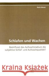 Schlafen und Wachen : Beeinflusst das Aufwachstadium die subjektive Schlaf- und Aufwachqualität? Moser, Doris 9783838101187 Südwestdeutscher Verlag für Hochschulschrifte - książka