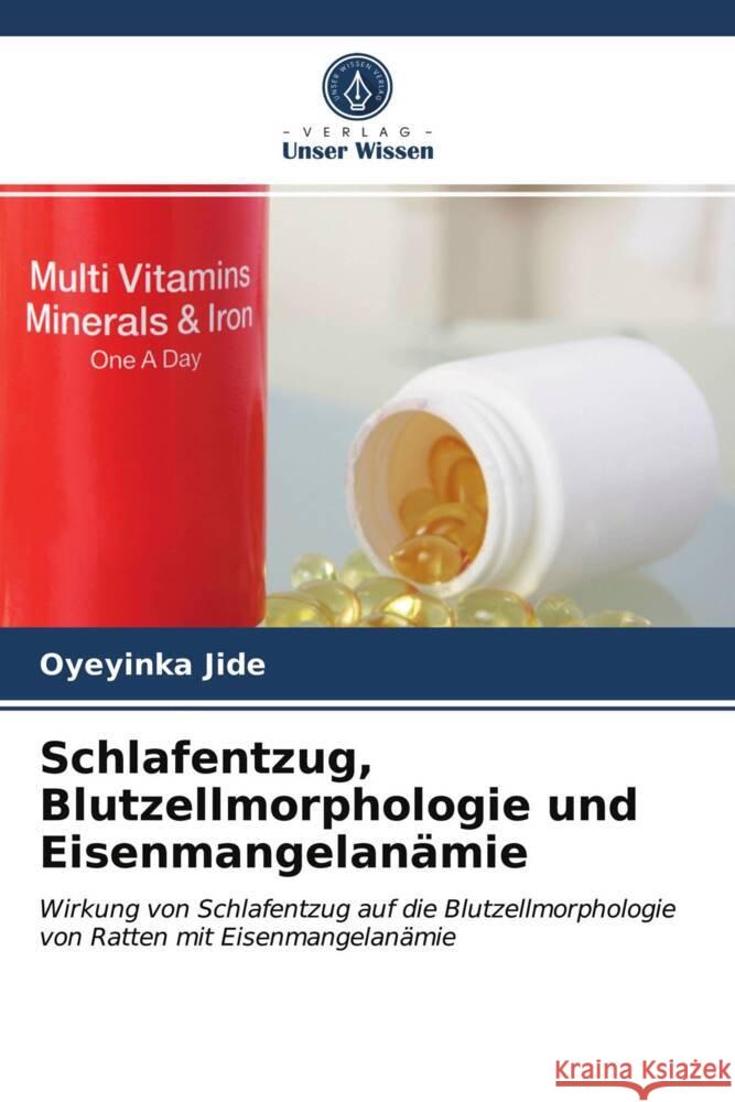 Schlafentzug, Blutzellmorphologie und Eisenmangelanämie Jide, Oyeyinka 9786203951448 Verlag Unser Wissen - książka