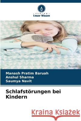 Schlafstörungen bei Kindern Baruah, Manash Pratim, Sharma, Anshul, Navit, Saumya 9786209323997 Verlag Unser Wissen - książka