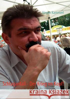 Schlaganfall!: Der Krieg im Kopf Kammerl, Jürgen 9783837040616 Books on Demand - książka