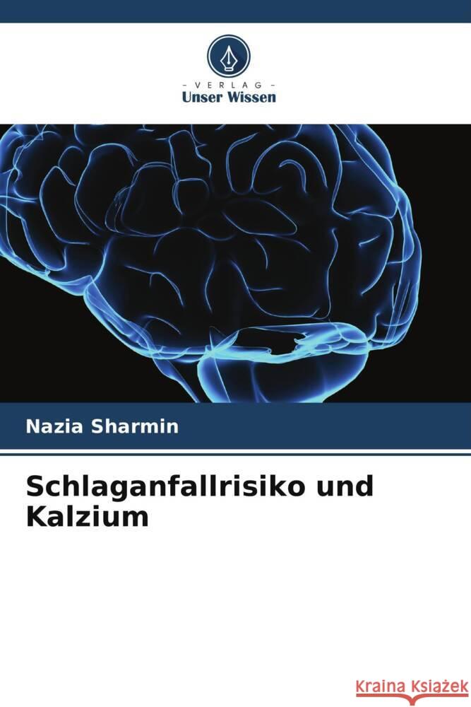 Schlaganfallrisiko und Kalzium Nazia Sharmin 9786207398027 Verlag Unser Wissen - książka