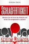Schlagfertigkeit: Meistern Sie die Kunst der Rhetorik und lernen Sie wortgewandt zu kontern (Inkl. BONUS-Kapitel: NLP Techniken) Engel, Adrian 9781540351869 Createspace Independent Publishing Platform