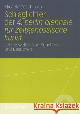 Schlaglichter der 4. Berlin Biennale Fur Zeitgenossische Kunst: Lebenswelten Von Kunstlern Und Besuchern Cecchinato, Micaela 9783531198408 Springer vs - książka