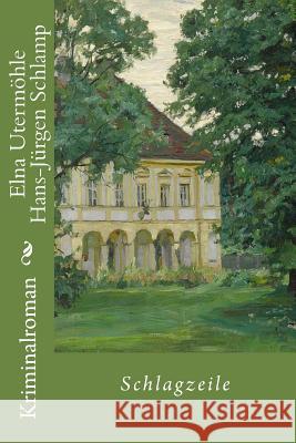 Schlagzeile Hans-Juergen Schlamp Elna Utermoehle 9781508842712 Createspace - książka