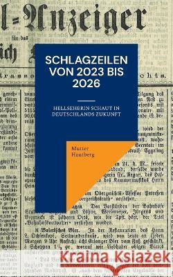 Schlagzeilen von 2023 bis 2026: Hellseherin schaut in Deutschlands Zukunft Mutter Hautberg 9783734700279 Books on Demand - książka