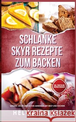 Schlanke Skyr Rezepte zum Backen: Gesund, leicht und lecker abnehmen mit Brot und Kuchen! Inkl. Punkten und Nährwertangaben Seidel, Helga 9781647802264 Digitalpress - książka