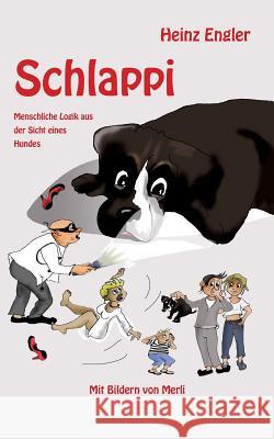 Schlappi: Menschliche Logik aus der Sicht eines Hundes Heinz Engler 9783848232956 Books on Demand - książka