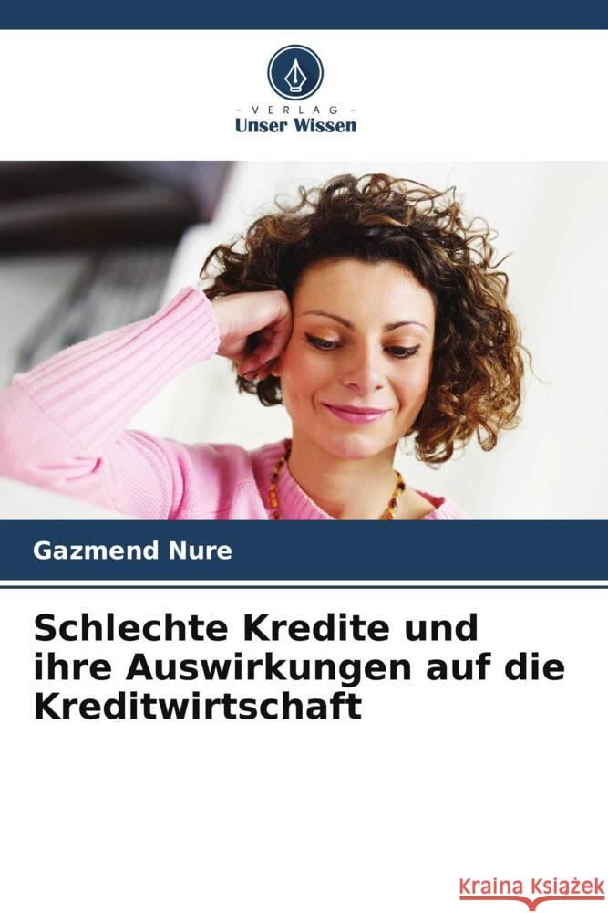 Schlechte Kredite und ihre Auswirkungen auf die Kreditwirtschaft Gazmend Nure 9786207959785 Verlag Unser Wissen - książka