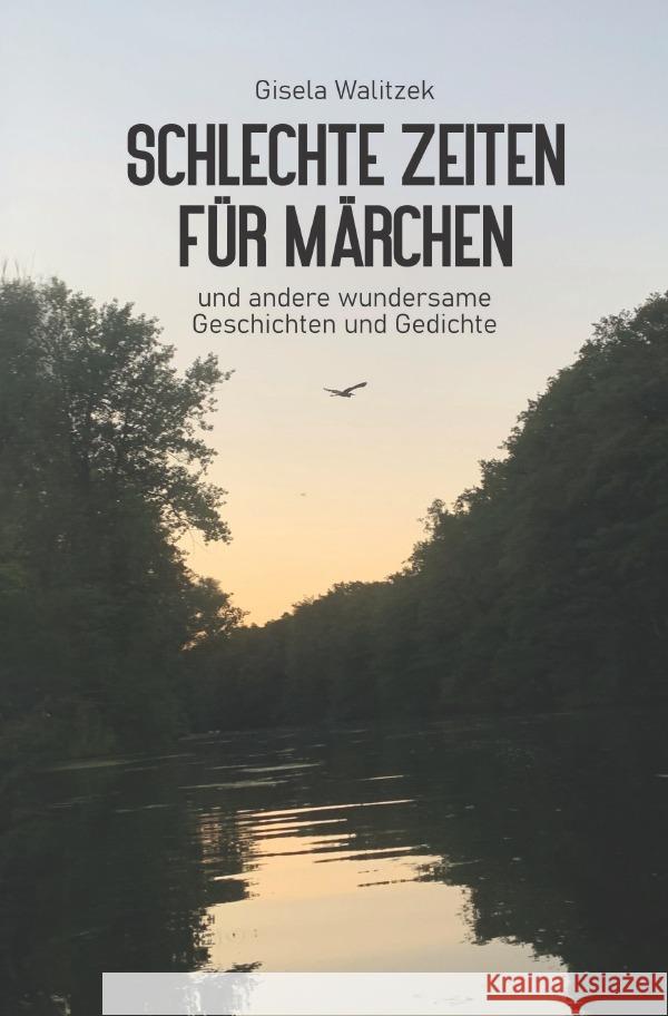 Schlechte Zeiten für Märchen und andere wundersame Geschichten und Gedichte Walitzek, Gisela 9783844216318 epubli - książka