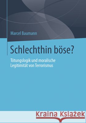 Schlechthin Böse?: Tötungslogik Und Moralische Legitimität Von Terrorismus Baumann, Marcel 9783531173337 Springer, Berlin - książka