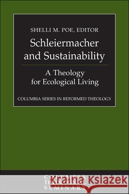 Schleiermacher and Sustainability: A Theology for Ecological Living Shelli M. Poe 9780664263577 Westminster/John Knox Press,U.S. - książka