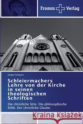 Schleiermachers Lehre von der Kirche in seinen theologischen Schriften Jürgen Schwarz 9783841602602 Fromm Verlag - książka