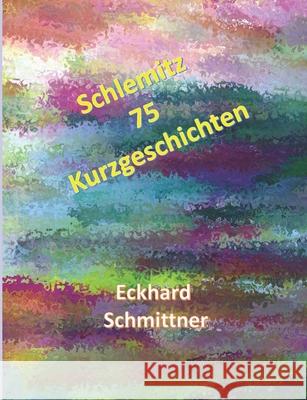 Schlemitz: 75 Kurzgeschichten Bettina Bauch Eckhard Schmittner 9781092466523 Independently Published - książka