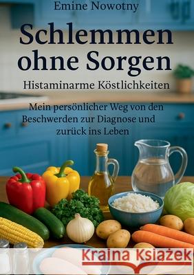 Schlemmen ohne Sorgen: Histaminarme K?stlichkeiten Emine Nowotny 9783819281839 Bod - Books on Demand - książka