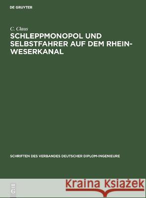 Schleppmonopol und Selbstfahrer auf dem Rhein-Weserkanal C. Claus 9783112693612 De Gruyter (JL) - książka