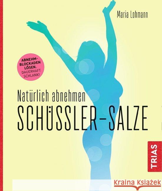 Schüßler-Salze - Natürlich abnehmen : Abnehmblockaden lösen - dauerhaft schlank! Lohmann, Maria 9783432106557 Trias - książka