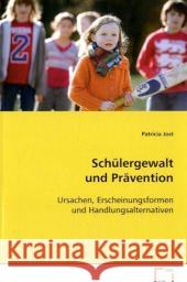 Schülergewalt und Prävention : Ursachen, Erscheinungsformen und Handlungsalternativen Jost, Patricia 9783639085815 VDM Verlag Dr. Müller - książka