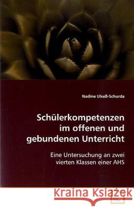 Schülerkompetenzen im offenen und gebundenen Unterricht : Eine Untersuchung an zwei vierten Klassen einer AHS Ulseß-Schurda, Nadine 9783639093346 VDM Verlag Dr. Müller - książka