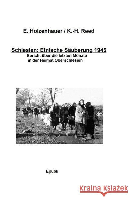 Schlesien: Ethnische Säuberung 1945 Holzenhauer, Elisabeth 9783750207257 epubli - książka