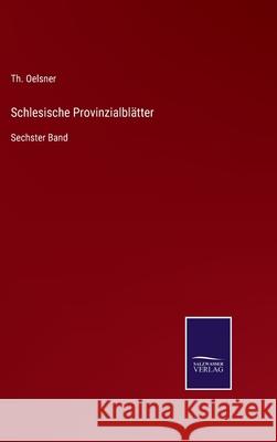 Schlesische Provinzialblätter: Sechster Band Th Oelsner 9783752539073 Salzwasser-Verlag Gmbh - książka