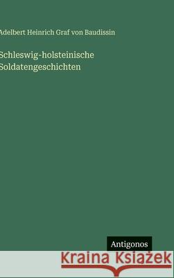 Schleswig-holsteinische Soldatengeschichten Adelbert Heinrich Graf Von Baudissin 9783386181464 Antigonos Verlag - książka