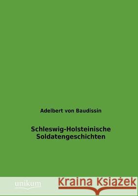 Schleswig-Holsteinische Soldatengeschichten Baudissin, Adelbert von 9783845723488 UNIKUM - książka