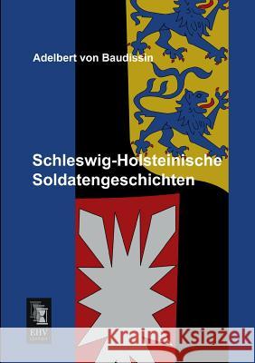 Schleswig-Holsteinische Soldatengeschichten Adelbert Von Baudissin 9783955641658 Ehv-History - książka