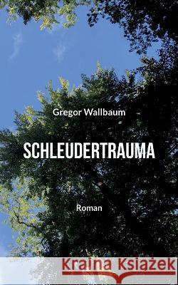 Schleudertrauma Gregor Wallbaum 9783756843404 Books on Demand - książka