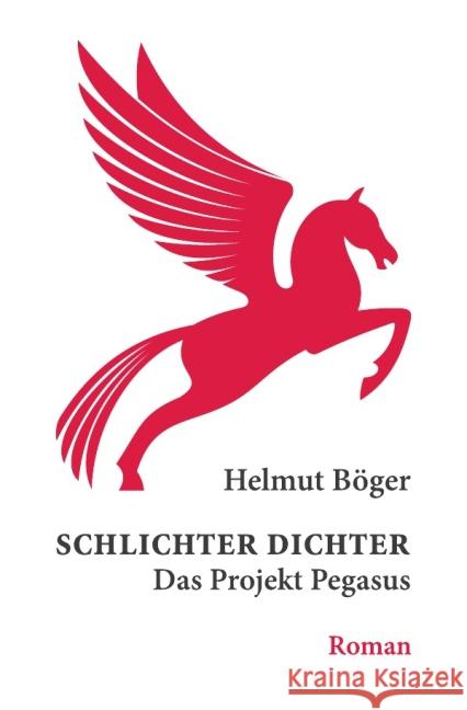 Schlichter Dichter : Das Projekt Pegasus Böger, Helmut 9783737588393 epubli - książka