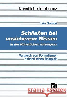 Schließen Bei Unsicherem Wissen in Der Künstlichen Intelligenz: Vergleich Von Formalismen Anhand Eines Beispiels Sombé, Léa 9783528051266 Vieweg+teubner Verlag - książka