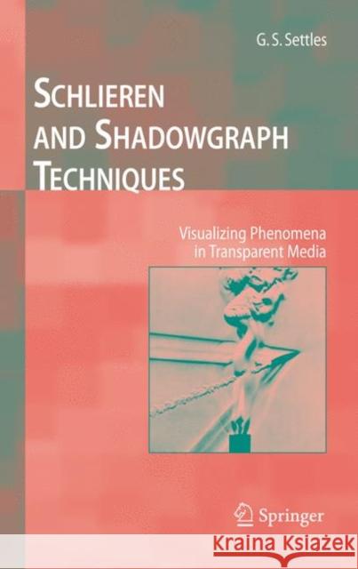 Schlieren and Shadowgraph Techniques: Visualizing Phenomena in Transparent Media G.S. Settles 9783540661559 Springer-Verlag Berlin and Heidelberg GmbH &  - książka