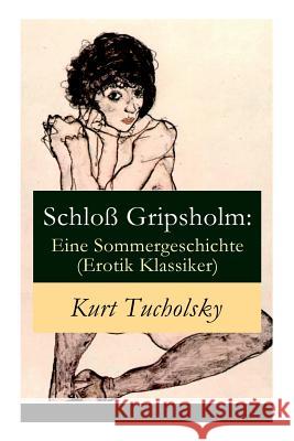Schlo� Gripsholm: Eine Sommergeschichte (Erotik Klassiker): Eine Liebesgeschichte von Kaspar Hauser (Erotisches Abenteuer) Kurt Tucholsky 9788027310197 e-artnow - książka
