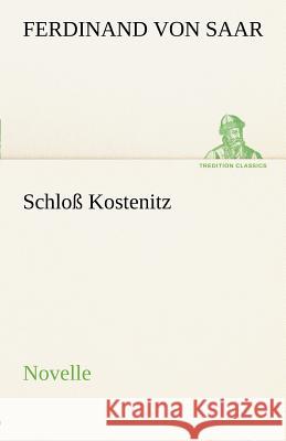 Schloß Kostenitz Saar, Ferdinand von 9783842413092 TREDITION CLASSICS - książka