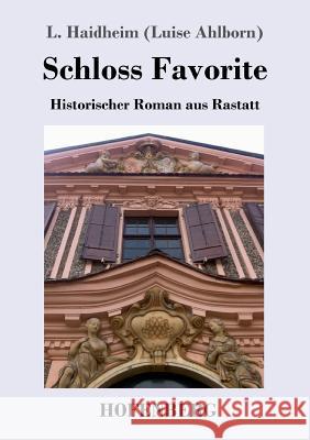 Schloss Favorite: Historischer Roman aus Rastatt L Haidheim, (luise Ahlborn) 9783743727717 Hofenberg - książka