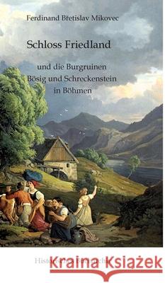 Schloss Friedland und die Burgruinen Bösig und Schreckenberg in Böhmen Hirschmann, Claudine, Mikovec, Ferdinand Bretislav 9783384611871 Historisches Bucharchiv - książka