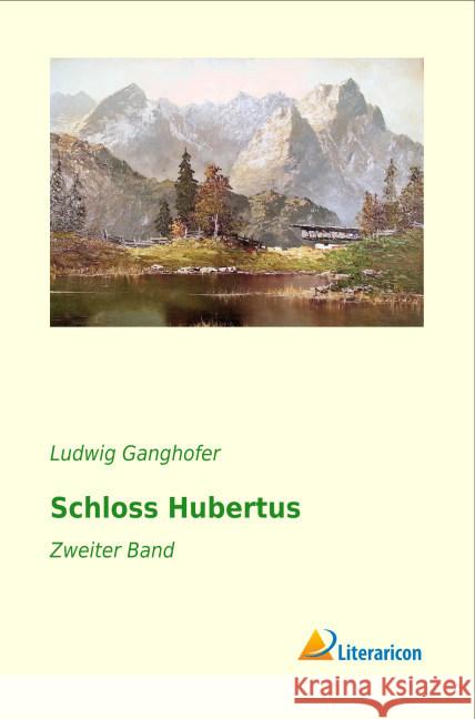 Schloss Hubertus : Zweiter Band Ganghofer, Ludwig 9783956974847 Literaricon - książka