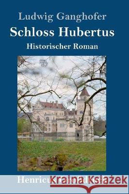 Schloss Hubertus (Großdruck): Historischer Roman Ludwig Ganghofer 9783847825142 Henricus - książka