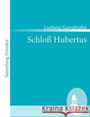Schloß Hubertus: Roman Ludwig Ganghofer 9783866403314 Contumax - książka