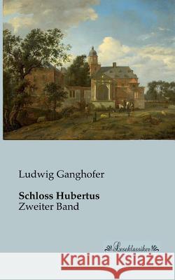 Schloss Hubertus: Zweiter Band Ganghofer, Ludwig 9783955631475 Leseklassiker - książka