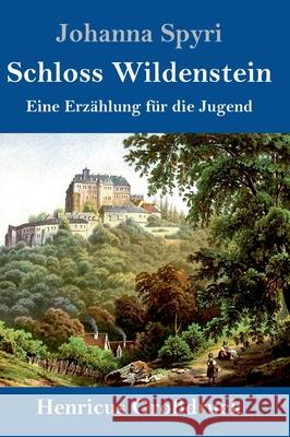 Schloss Wildenstein (Großdruck): Eine Erzählung für die Jugend Johanna Spyri 9783847841623 Henricus - książka